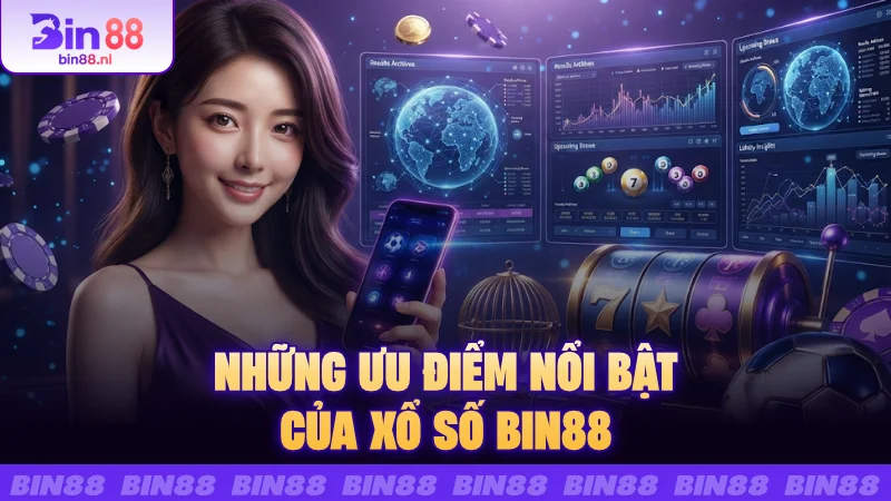 Những ưu điểm nổi bật của Xổ số Bin88