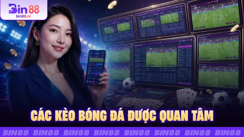 Các kèo bóng đá được quan tâm