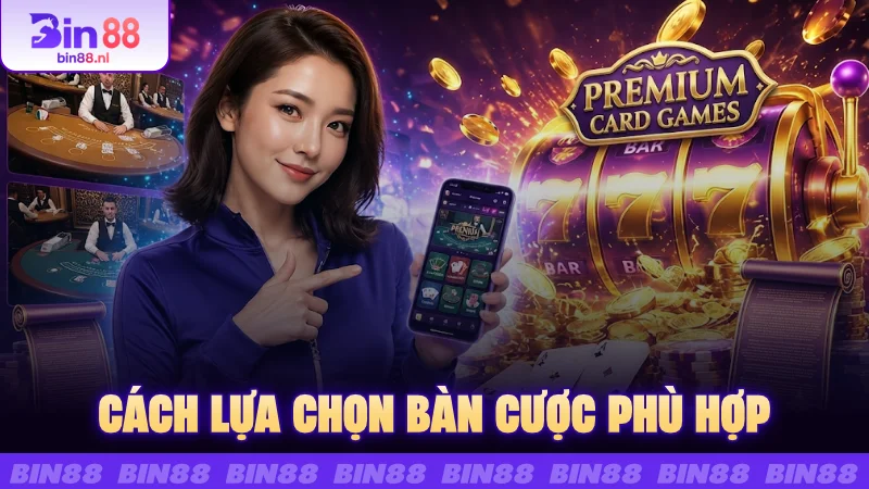 Cách lựa chọn bàn cược phù hợp