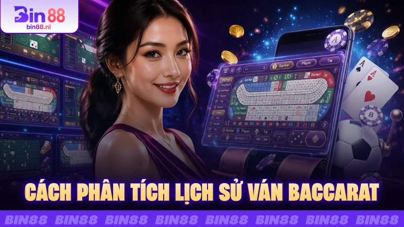 Cách phân tích lịch sử ván Baccarat
