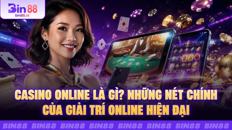 Casino online là gì? Những nét chính của giải trí online hiện đại