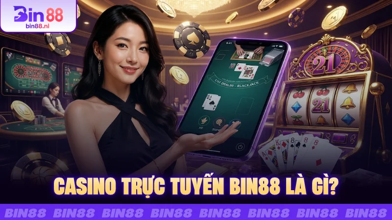 Casino trực tuyến BIN88 là gì?