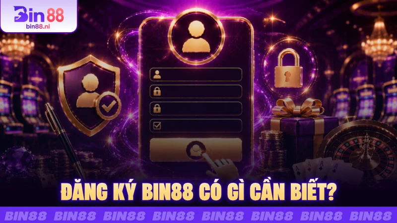 Đăng ký BIN88 có gì cần biết?