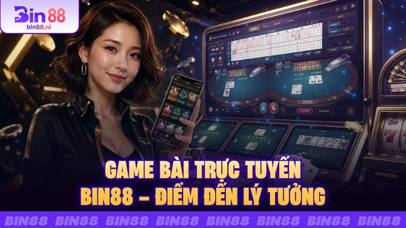 Game bài trực tuyến BIN88 – Điểm đến lý tưởng