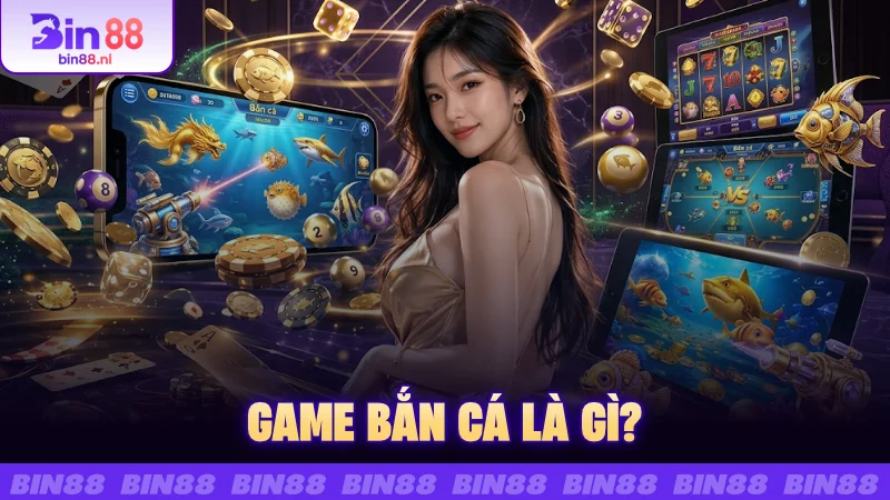 Game bắn cá là gì?