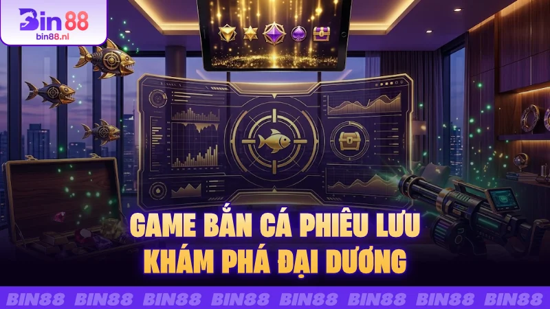 Game bắn cá phiêu lưu khám phá đại dương