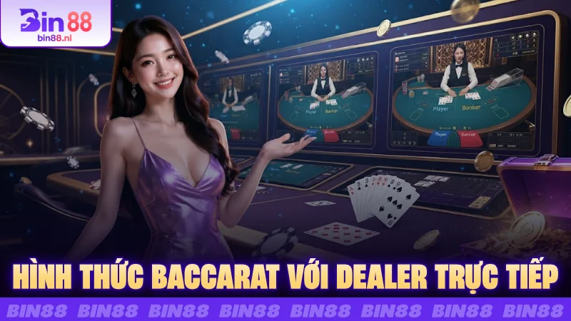 Hình thức Baccarat với dealer trực tiếp