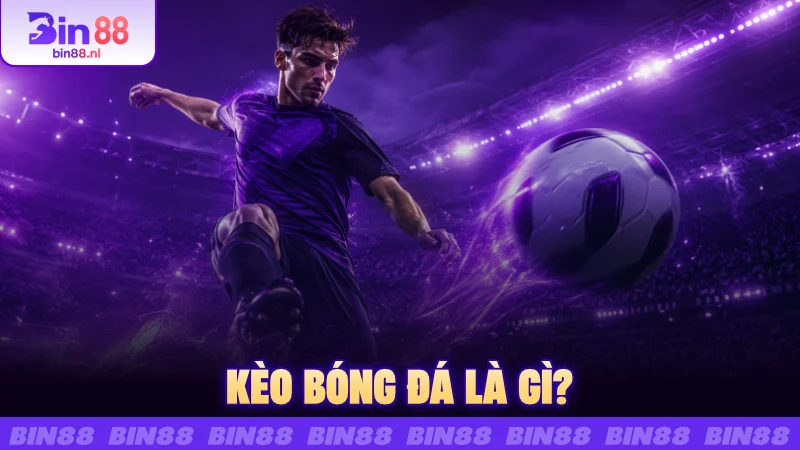 Kèo bóng đá là gì?