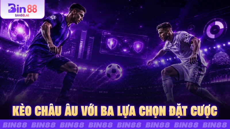 Kèo châu Âu với ba lựa chọn đặt cược