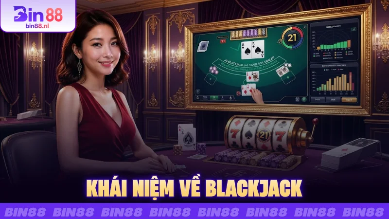 Khái niệm về Blackjack