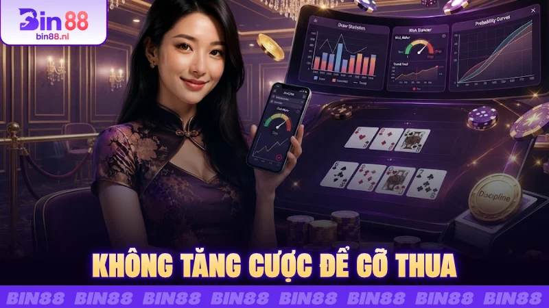 Không tăng cược để gỡ thua