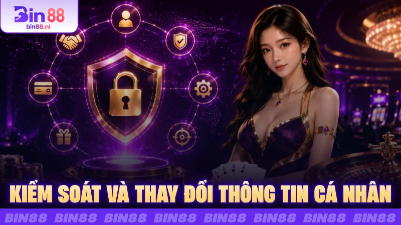Kiểm soát và thay đổi thông tin cá nhân