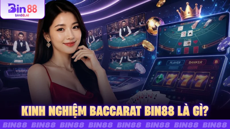 Kinh nghiệm Baccarat BIN88 là gì?