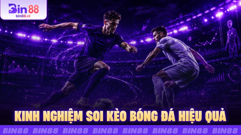 Kinh nghiệm soi kèo bóng đá hiệu quả