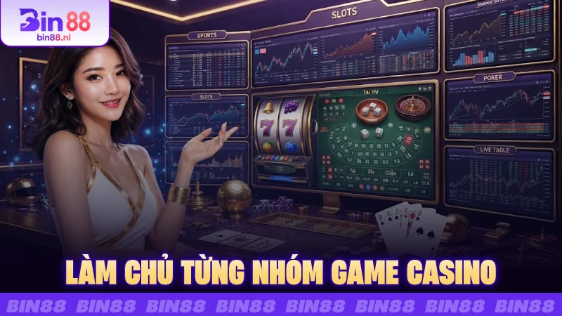 Làm chủ từng nhóm game casino