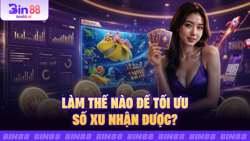 Làm thế nào để tối ưu số xu nhận được?