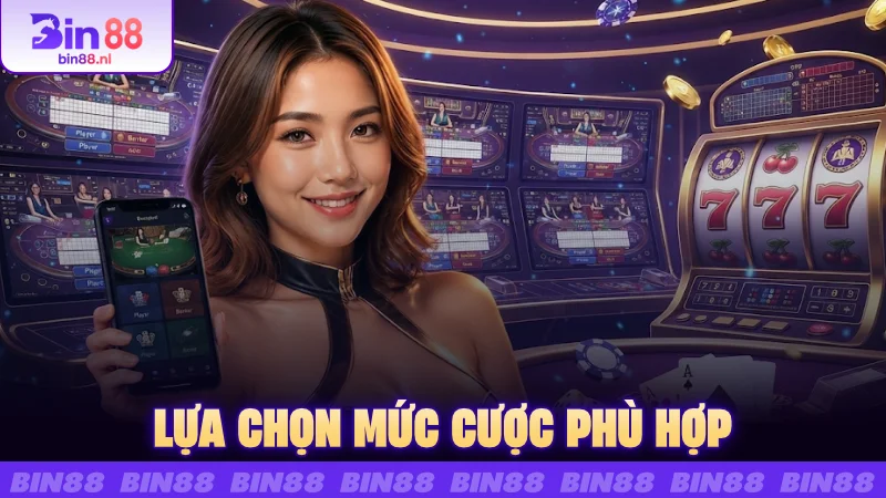 Lựa chọn mức cược phù hợp