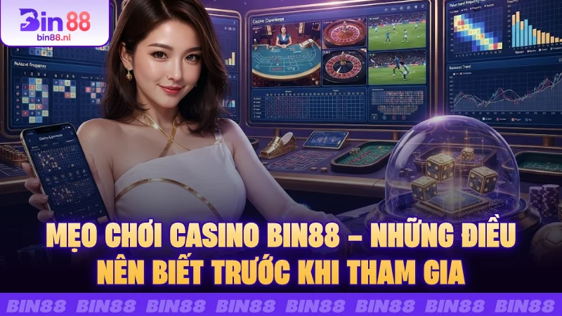 Mẹo chơi casino BIN88 – Những điều nên biết trước khi tham gia