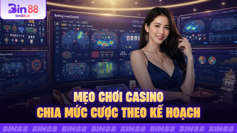 Mẹo chơi casino chia mức cược theo kế hoạch