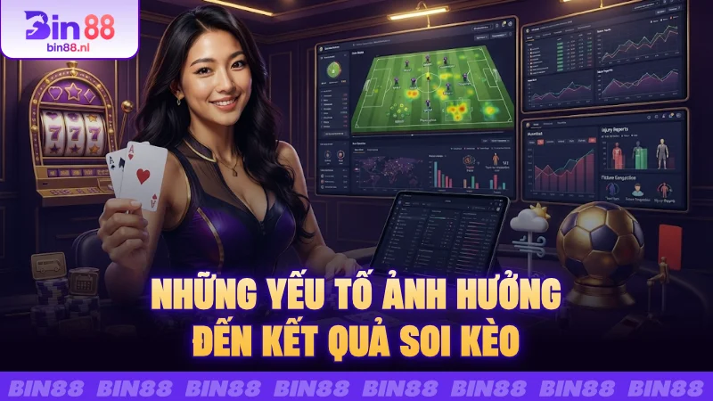 Những yếu tố ảnh hưởng đến kết quả soi kèo