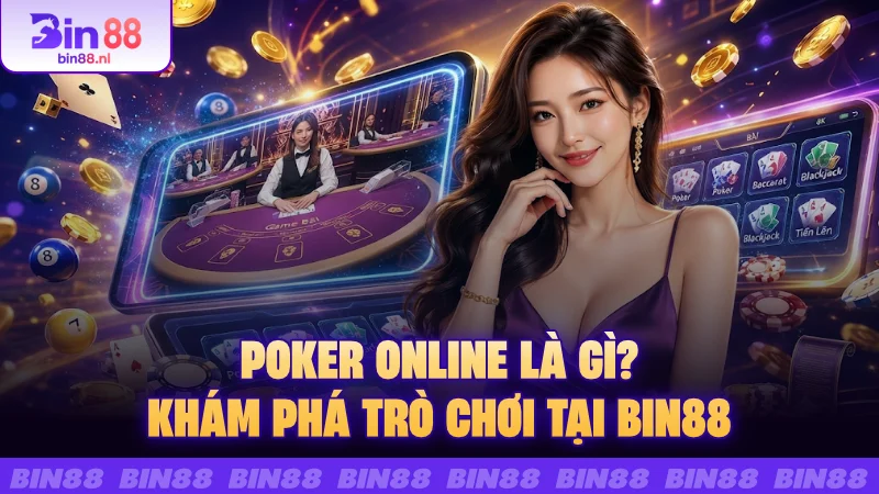 Poker online là gì? Khám phá trò chơi tại BIN88