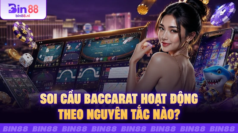 Soi cầu Baccarat hoạt động theo nguyên tắc nào?