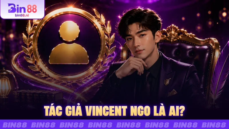 Tác giả Vin88 Vincent Ngo là ai?
