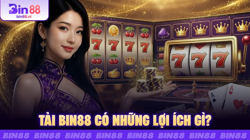 Tải BIN88 có những lợi ích gì?