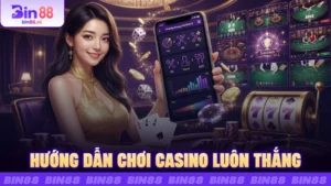 Hướng Dẫn Chơi Casino Luôn Thắng