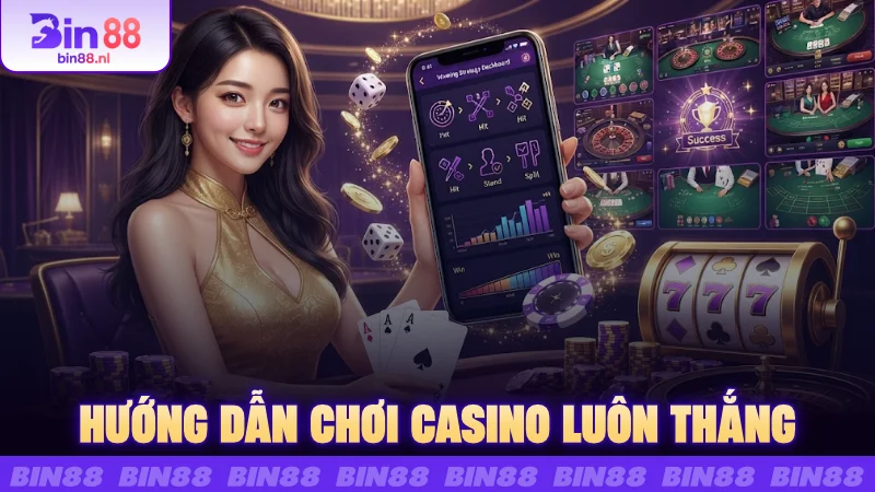 Hướng Dẫn Chơi Casino Luôn Thắng