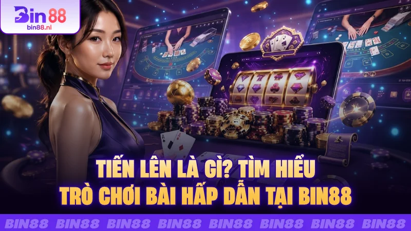 Tiến lên là gì? Tìm hiểu trò chơi bài hấp dẫn tại BIN88