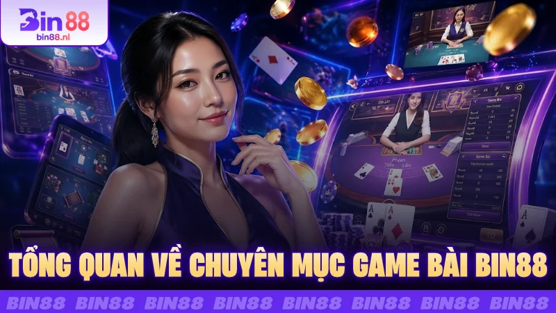 Tổng quan về chuyên mục Game bài BIN88