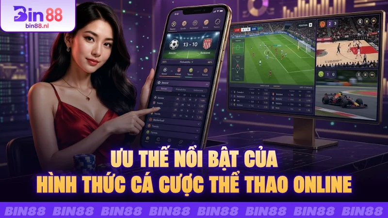 Ưu thế nổi bật của hình thức cá cược thể thao online