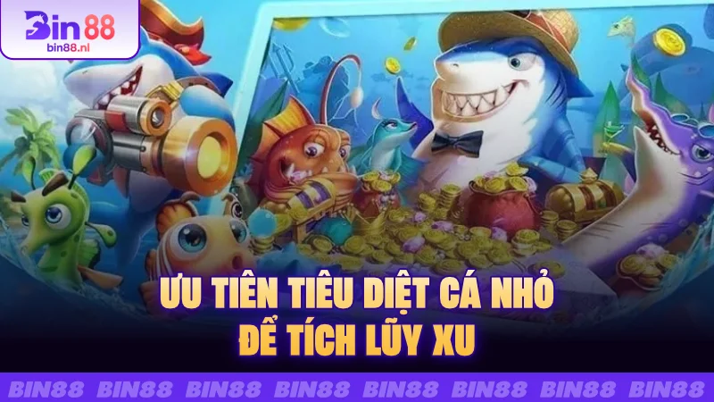 Ưu tiên tiêu diệt cá nhỏ để tích lũy xu