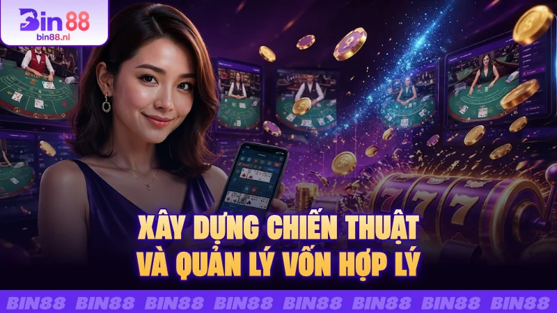 Xây dựng chiến thuật và quản lý vốn hợp lý