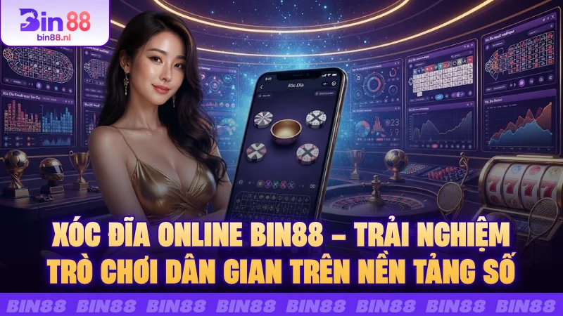 Xóc đĩa online BIN88 – Trải nghiệm trò chơi dân gian trên nền tảng số